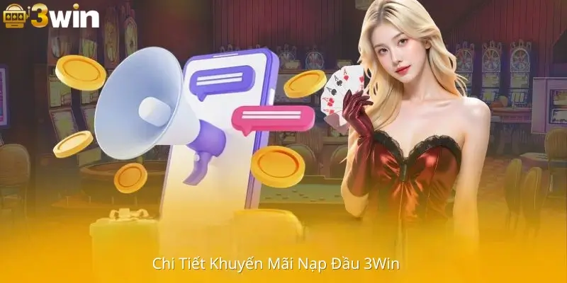 Chi Tiết Khuyến Mãi Nạp Đầu 3Win